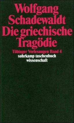Wolfgang Schadewaldt Tübinger Vorlesungen Band 4. Die griechische Tragödie