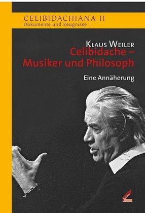 Klaus Weiler Celibidache - Musiker und Philosoph