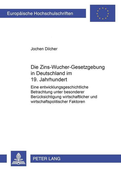 Jochen Dilcher Die Zins-Wucher-Gesetzgebung in Deutschland im 19. Jahrhundert