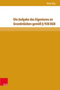 René Roy Die Aufgabe des Eigentums an Grundstücken gemäß § 928 BGB