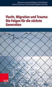 Vandenhoeck + Ruprecht Flucht, Migration und Trauma: Die Folgen für die nächste Generation