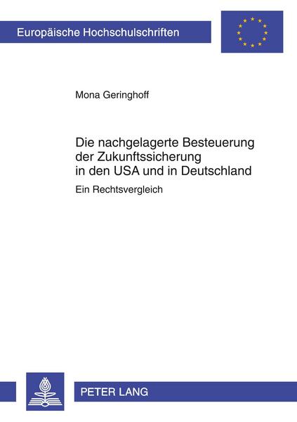 Mona Geringhoff Die nachgelagerte Besteuerung der Zukunftssicherung in den USA und in Deutschland