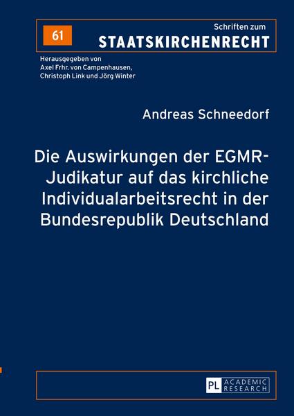 Andreas Schneedorf Die Auswirkungen der EGMR-Judikatur auf das kirchliche Individualarbeitsrecht in der Bundesrepublik Deutschland