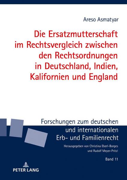 Areso Asmatyar Die Ersatzmutterschaft im Rechtsvergleich zwischen den Rechtsordnungen in Deutschland, Indien, Kalifornien und England