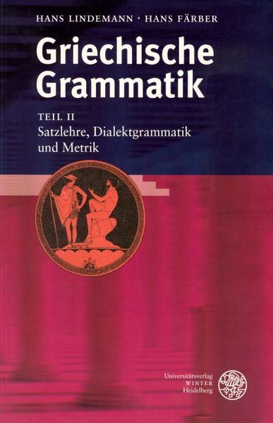 Hans Lindemann, Hans Färber Griechische Grammatik / Satzlehre, Dialektgrammatik und Metrik