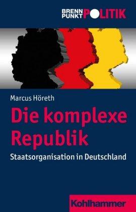 Marcus Höreth Die komplexe Republik