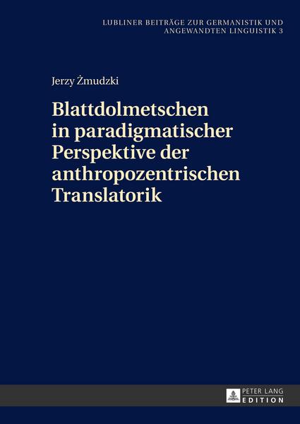 Jerzy Zmudzki Blattdolmetschen in paradigmatischer Perspektive der anthropozentrischen Translatorik