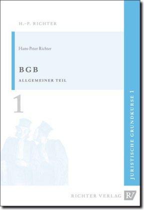 Hans P. Richter Juristische Grundkurse / Band 1 - BGB, Allgemeiner Teil
