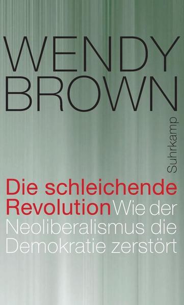Wendy Brown Die schleichende Revolution