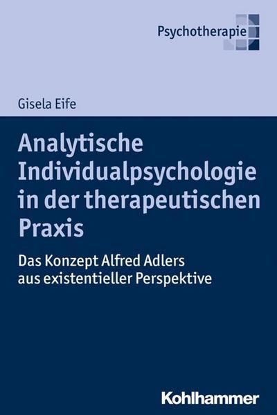 Gisela Eife Analytische Individualpsychologie in der therapeutischen Praxis