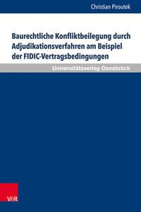 Christian Piroutek Baurechtliche Konfliktbeilegung durch Adjudikationsverfahren am Beispiel der FIDIC-Vertragsbedingungen