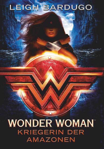 Leigh Bardugo Wonder Woman - Kriegerin der Amazonen