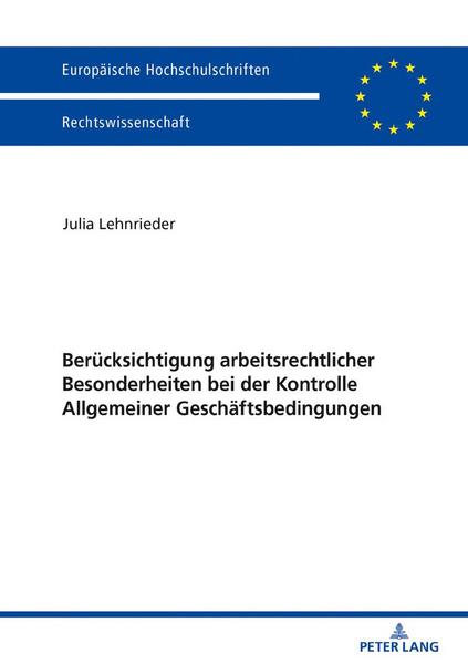 Julia Lehnrieder Berücksichtigung arbeitsrechtlicher Besonderheiten bei der Kontrolle Allgemeiner Geschäftsbedingungen