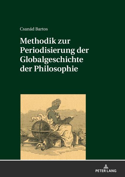Csanád Bartos Methodik zur Periodisierung der Globalgeschichte der Philosophie