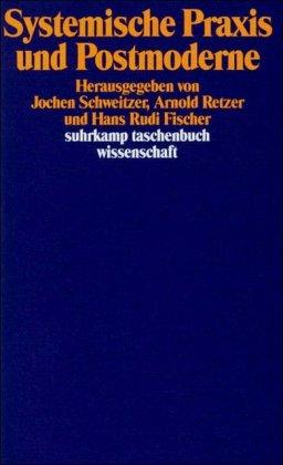 Jochen Schweitzer, Arnold Retzer, Hans R. Fischer Systemische Praxis und Postmoderne