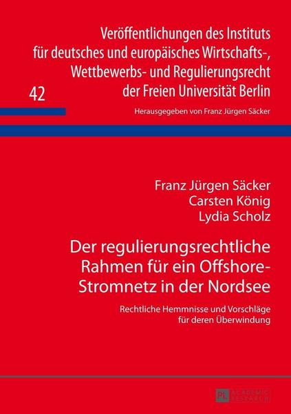 Franz Jürgen Säcker, Carsten König, Lydia Sch Der regulierungsrechtliche Rahmen für ein Offshore-Stromnetz in der Nordsee