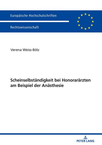 Verena Weiss-Bölz Scheinselbständigkeit bei Honorarärzten am Beispiel der Anästhesie