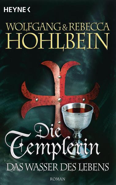 Wolfgang Hohlbein, Rebecca Hohlbein Das Wasser des Lebens / Die Templer Saga Bd.4