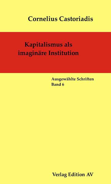 Cornelius Castoriadis Kapitalismus als imaginäre Institution