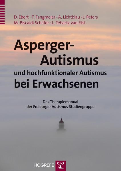 Dieter Ebert, Thomas Fangmeier, Andrea Lichtblau, Julia Pete Asperger-Autismus und hochfunktionaler Autismus bei Erwachsenen