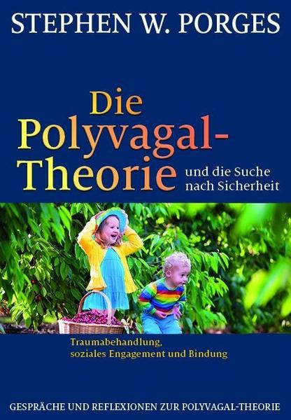 Stephen W. Porges Die Polyvagal-Theorie und die Suche nach Sicherheit