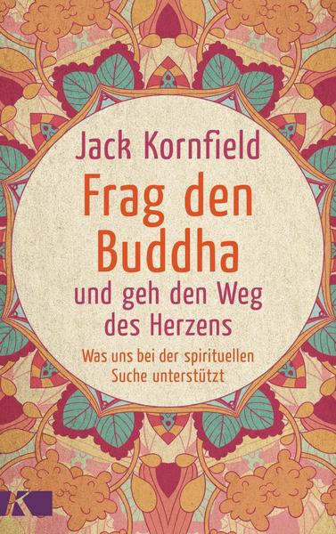 Jack Kornfield Frag den Buddha - und geh den Weg des Herzens