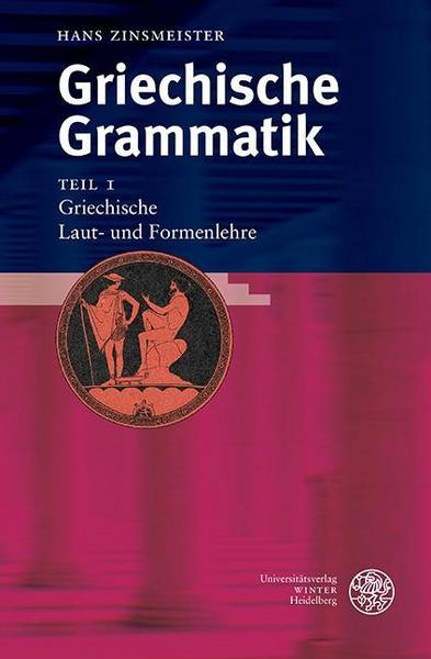 Hans Zinsmeister Griechische Grammatik 1. Griechische Laut- und Formenlehre