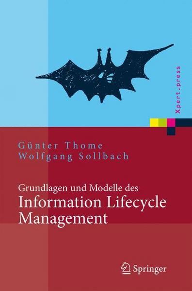 Günter Thome, Wolfgang Sollbach Grundlagen und Modelle des Information Lifecycle Management