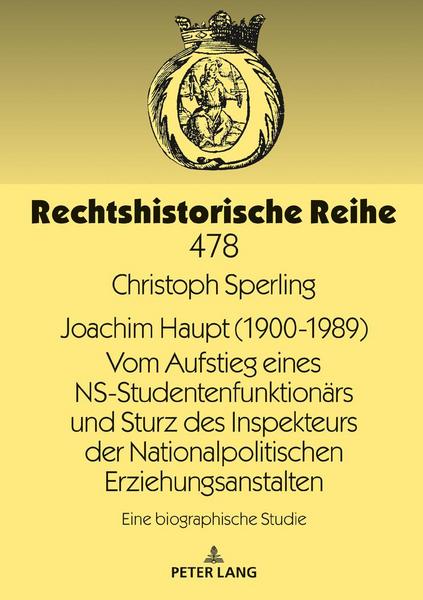 Christoph Sperling Joachim Haupt (1900-1989) Vom Aufstieg eines NS-Studentenfunktionärs und Sturz des Inspekteurs der Nationalpolitischen Erziehungsanstalten