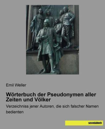 Emil Weller Wörterbuch der Pseudonymen aller Zeiten und Völker