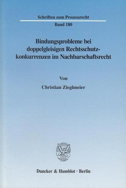 Christian Zieglmeier Bindungsprobleme bei doppelgleisigen Rechtsschutzkonkurrenzen im Nachbarschaftsrecht.