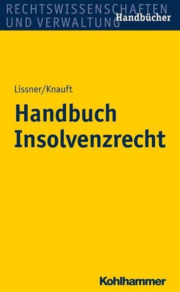 Stefan Lissner, Astrid Knauft, Elke Bäuerle, Beate Schm Handbuch Insolvenzrecht