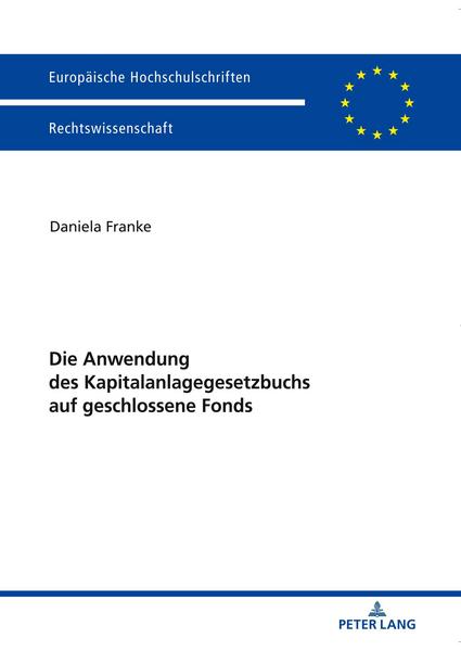 Daniela Franke Die Anwendung des Kapitalanlagegesetzbuchs auf geschlossene Fonds