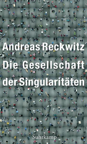 Andreas Reckwitz Die Gesellschaft der Singularitäten
