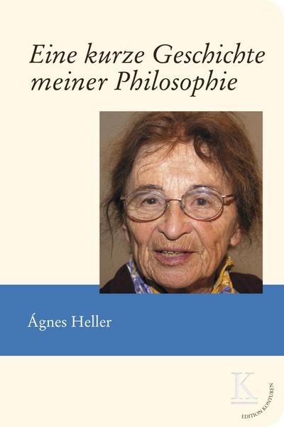 Ágnes Heller Eine kurze Geschichte meiner Philosophie