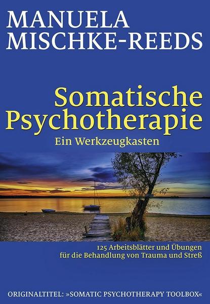 Manuela Mischke-Reeds Somatische Psychotherapie - ein Werkzeugkasten