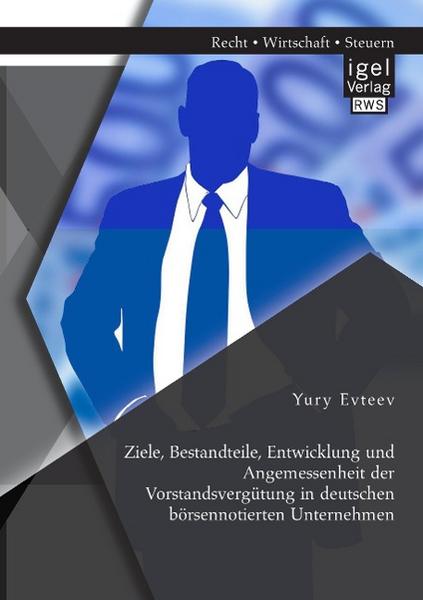 Yury Evteev Ziele, Bestandteile, Entwicklung und Angemessenheit der Vorstandsvergütung in deutschen börsennotierten Unternehmen