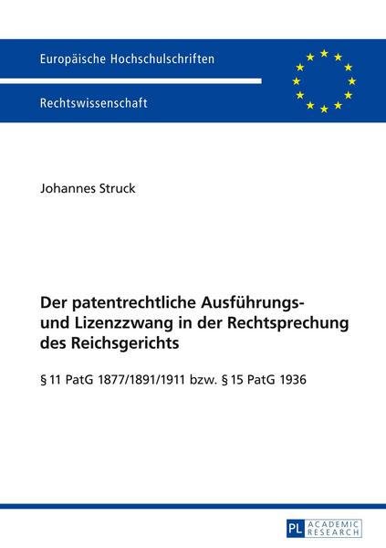 Johannes Struck Der patentrechtliche Ausführungs- und Lizenzzwang in der Rechtsprechung des Reichsgerichts