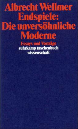 Albrecht Wellmer Endspiele: Die unversöhnliche Moderne
