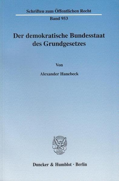 Alexander Hanebeck Der demokratische Bundesstaat des Grundgesetzes.