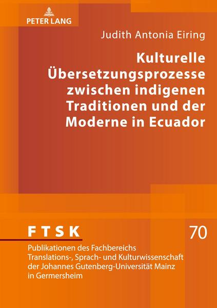 Judith Antonia Eiring Kulturelle Übersetzungsprozesse zwischen indigenen Traditionen und der Moderne in Ecuador