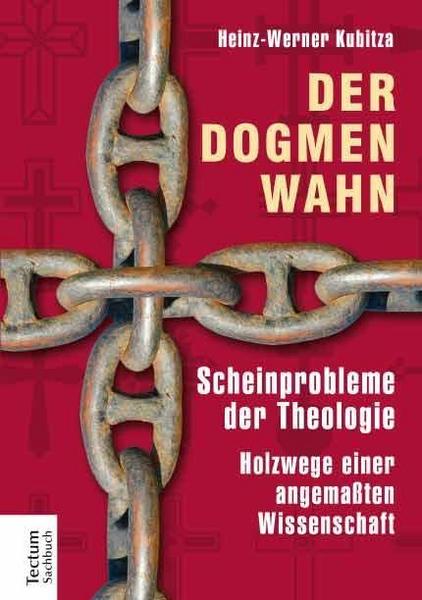 Heinz-Werner Kubitza Der Dogmenwahn