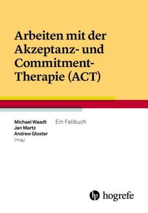 Hogrefe AG Arbeiten mit der Akzeptanz– und Commitment–Therapie (ACT)
