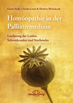 Gisela Holle, Claudia Levin, Herbert Michalczyk Homöopathie in der Palliativmedizin