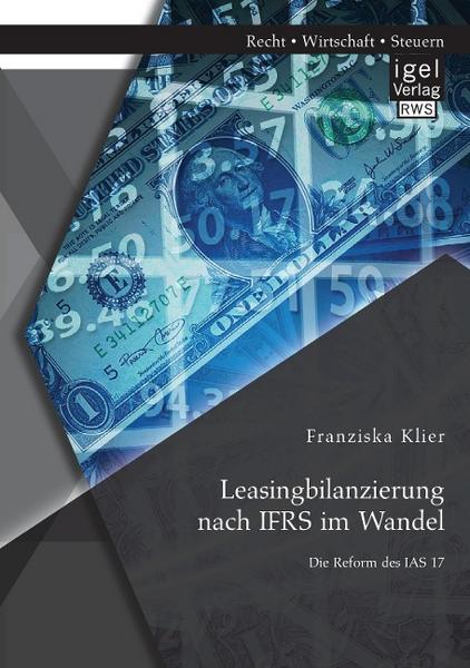 Franziska Klier Leasingbilanzierung nach IFRS im Wandel: Die Reform des IAS 17