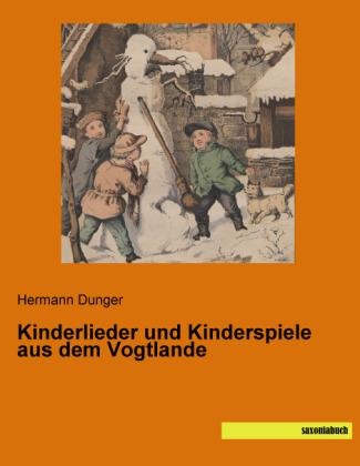 Saxonia Kinderlieder und Kinderspiele aus dem Vogtlande