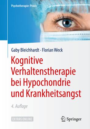 Gaby Bleichhardt, Florian Weck Kognitive Verhaltenstherapie bei Hypochondrie und Krankheitsangst