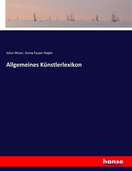 Julius Meyer, Georg Kaspar Nagler Allgemeines Künstlerlexikon