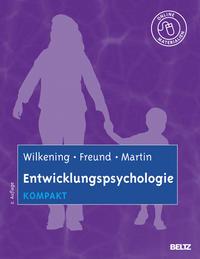 Friedrich Wilkening, Alexandra M. Freund, Mike Martin Entwicklungspsychologie kompakt