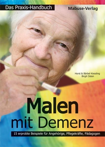 Horst Kiessling, Bärbel Kiessling, Birgit Osten Malen mit Demenz – das Praxishandbuch